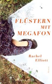Rachel Elliott: »Flüstern mit Megafon«