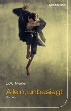 Loïc Merle: »Allein, unbesiegt«. Aus dem Französischen von Claudia Steinitz. Liebeskind, 22. Februar 2016, 208 Seiten, 20,00 €.